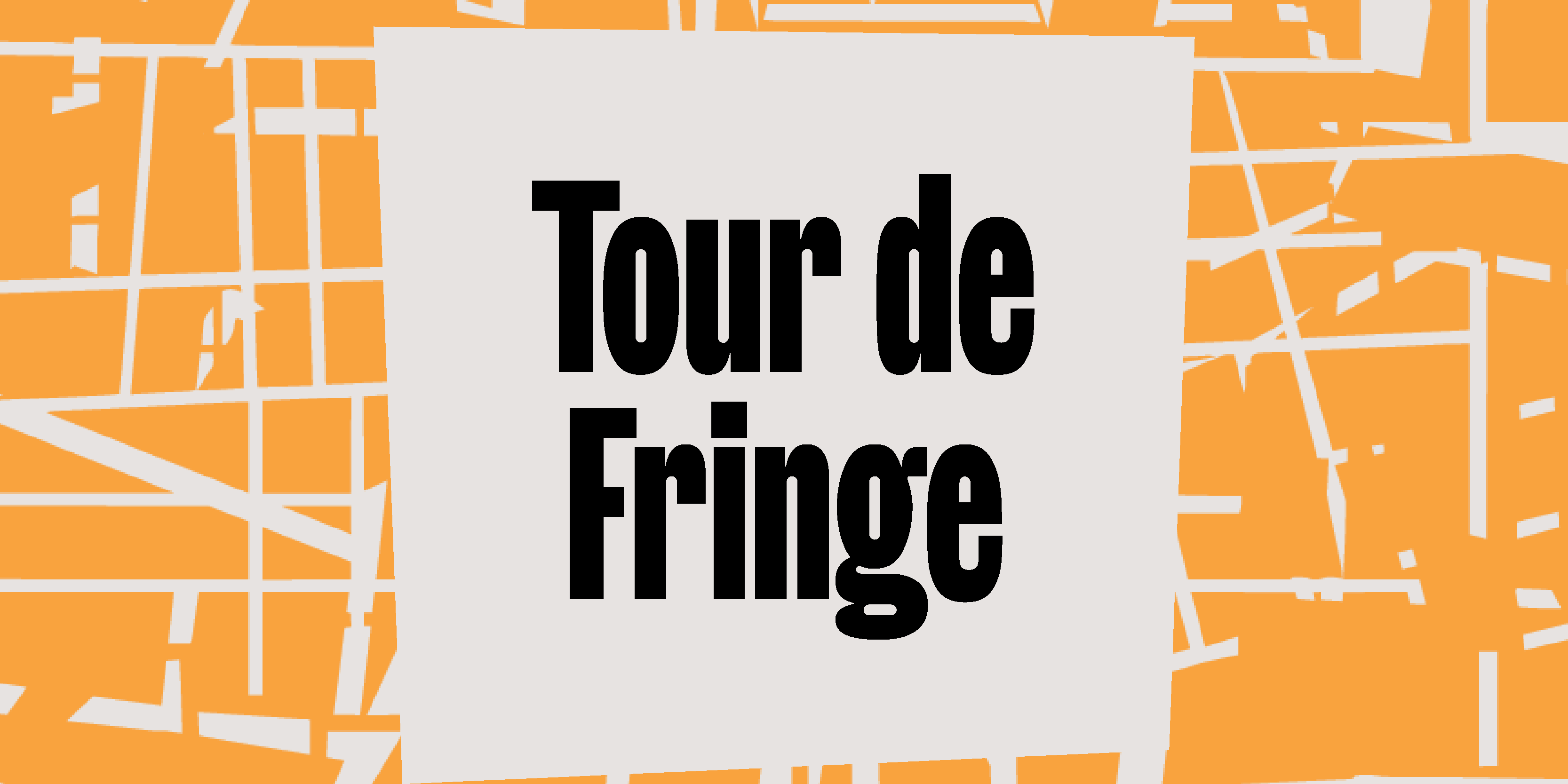 tour de fringe explore Tour de Fringe<br />