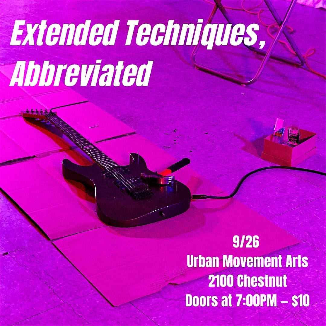 Extended Techniques, Abbreviated - Saturday, September 26 at 7:30 PM in Rittenhouse, Philadelphia