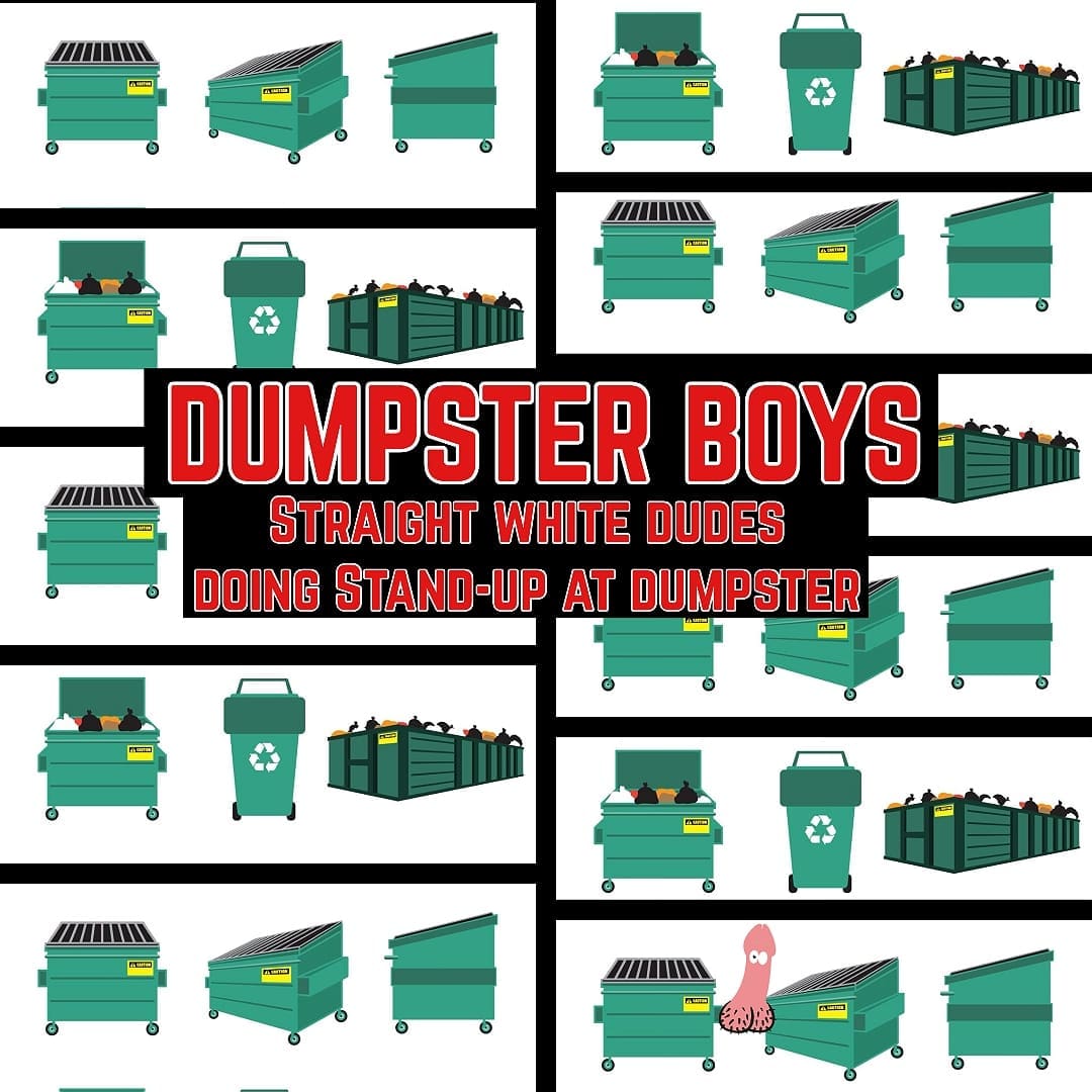DUMPSTER BOYS: straight white dudes doing stand-up at dumpster