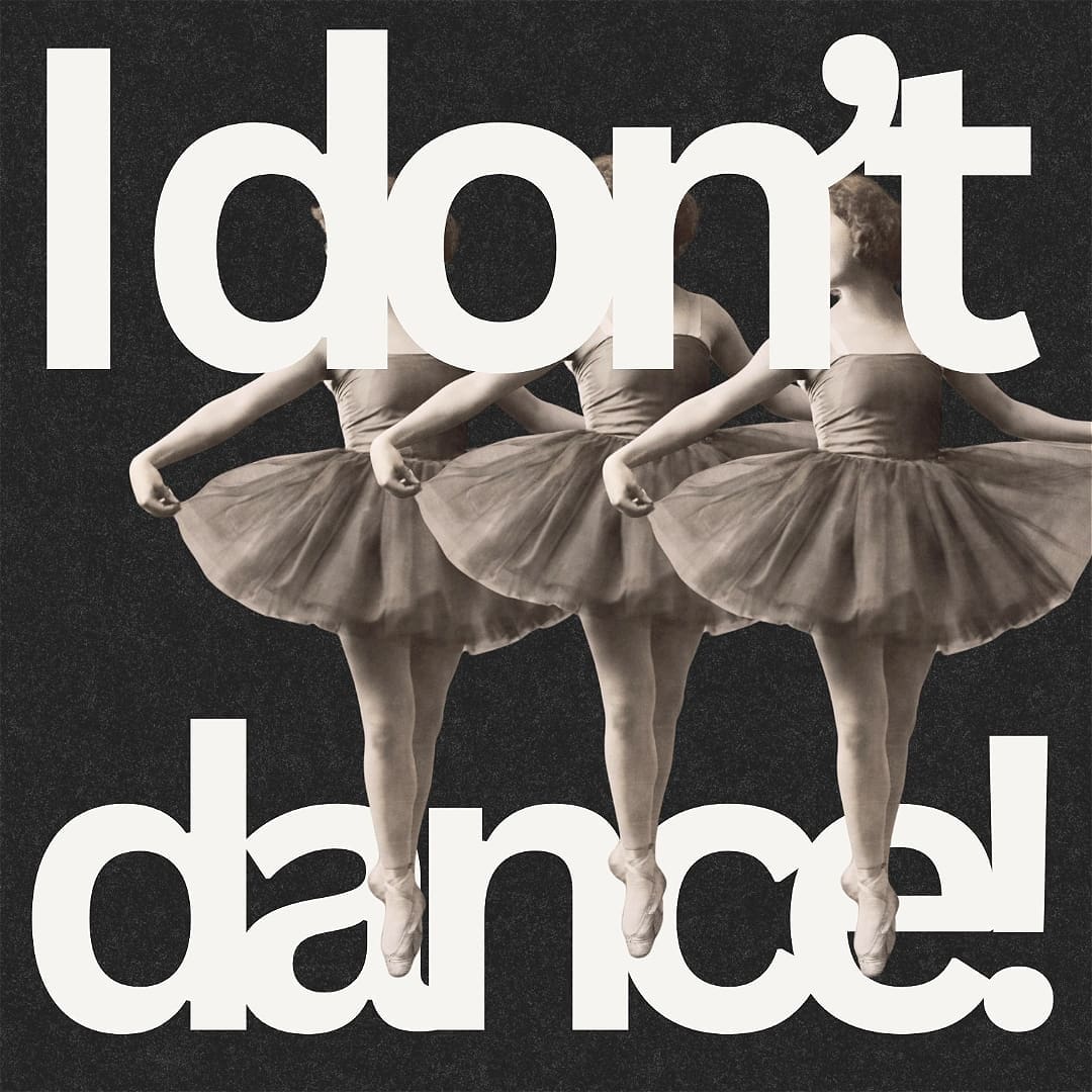 I Don’t Dance!